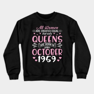 Happy Birthday 61 Years Old To All Women Are Created Equal But Only Queens Are Born In October 1959 Crewneck Sweatshirt